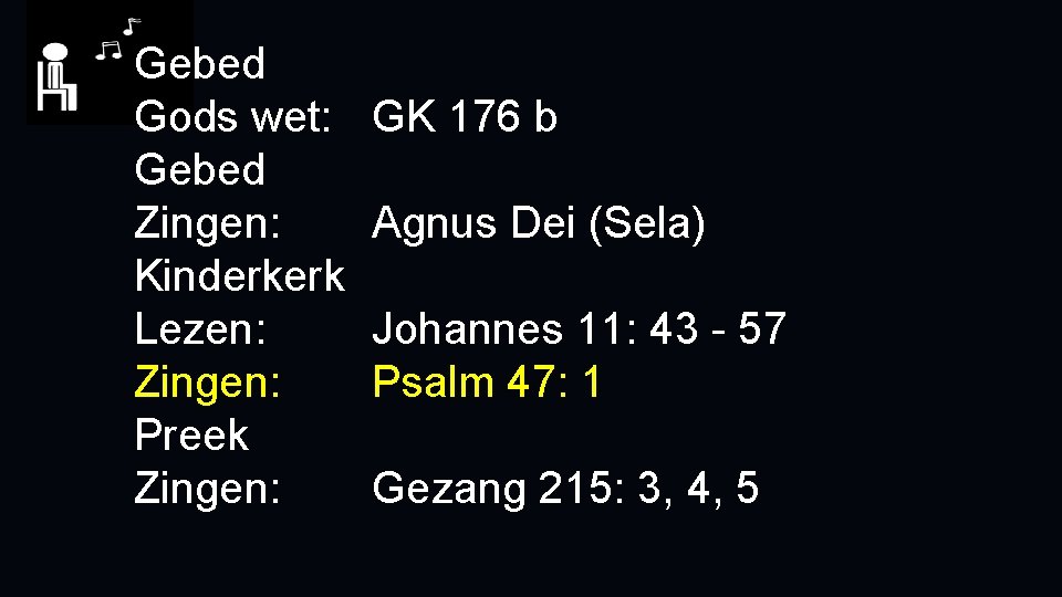 Gebed Gods wet: Gebed Zingen: Kinderkerk Lezen: Zingen: Preek Zingen: GK 176 b Agnus
