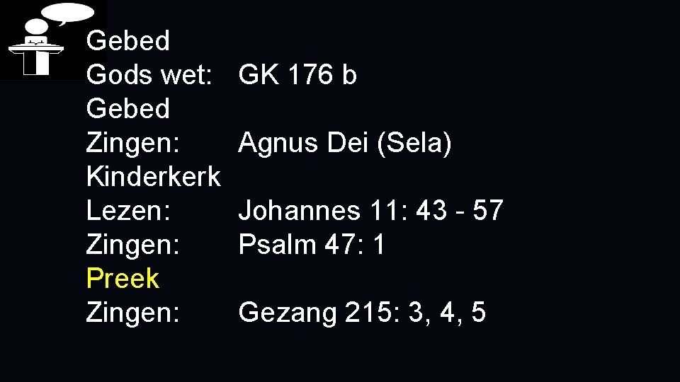 Gebed Gods wet: Gebed Zingen: Kinderkerk Lezen: Zingen: Preek Zingen: GK 176 b Agnus