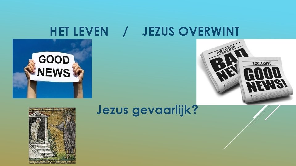 HET LEVEN / JEZUS OVERWINT Jezus gevaarlijk? 