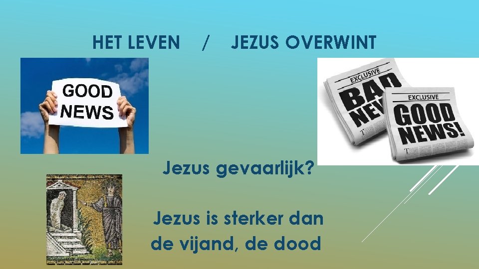 HET LEVEN / JEZUS OVERWINT Jezus gevaarlijk? Jezus is sterker dan de vijand, de