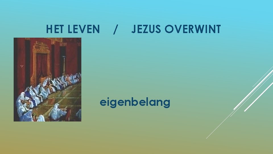 HET LEVEN / JEZUS OVERWINT eigenbelang 