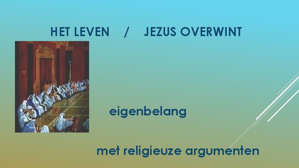 HET LEVEN / JEZUS OVERWINT eigenbelang met religieuze argumenten 