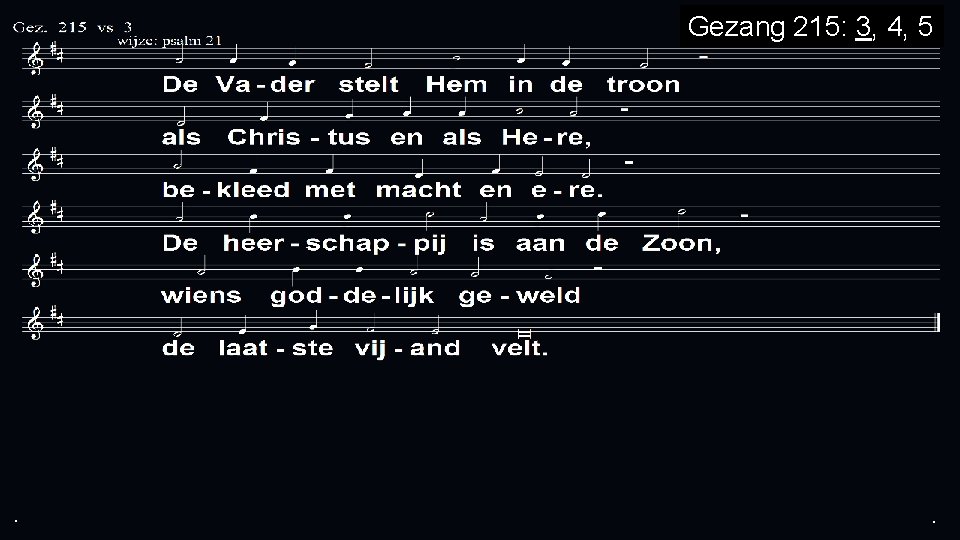 Gezang 215: 3, 4, 5 . . . 