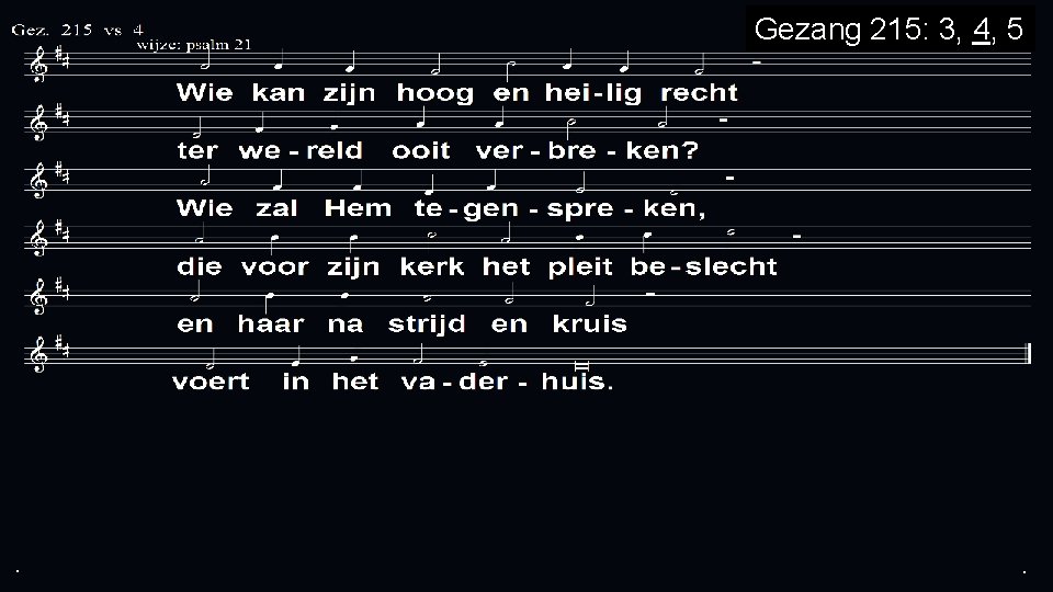 Gezang 215: 3, 4, 5 . . . 