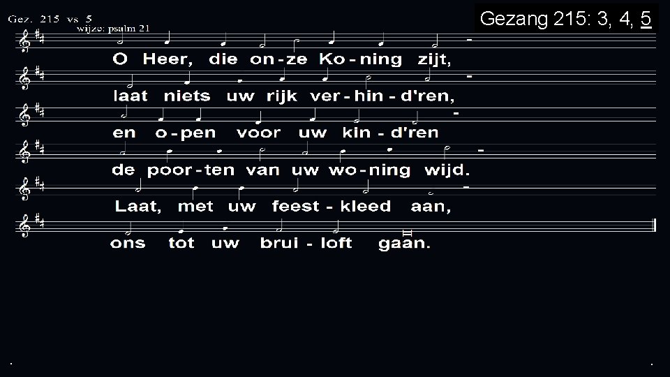 Gezang 215: 3, 4, 5 . . . 