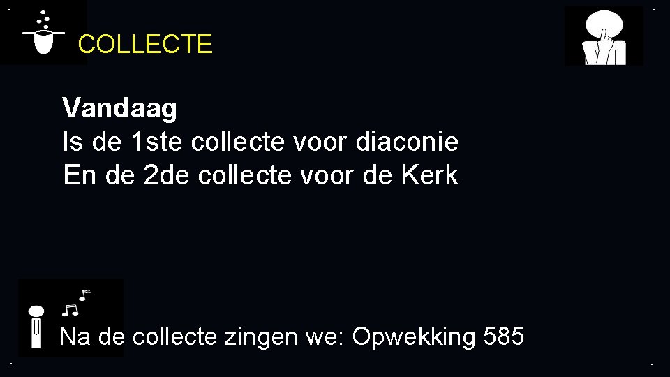 . . COLLECTE Vandaag Is de 1 ste collecte voor diaconie En de 2