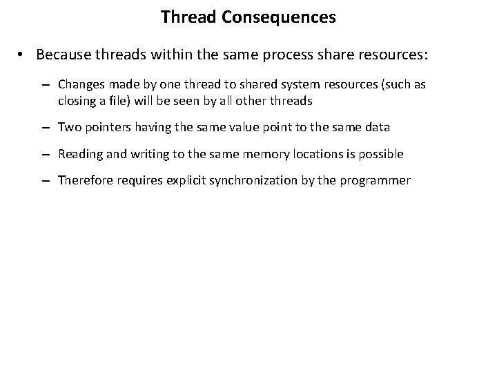 Thread Consequences • Because threads within the same process share resources: – Changes made