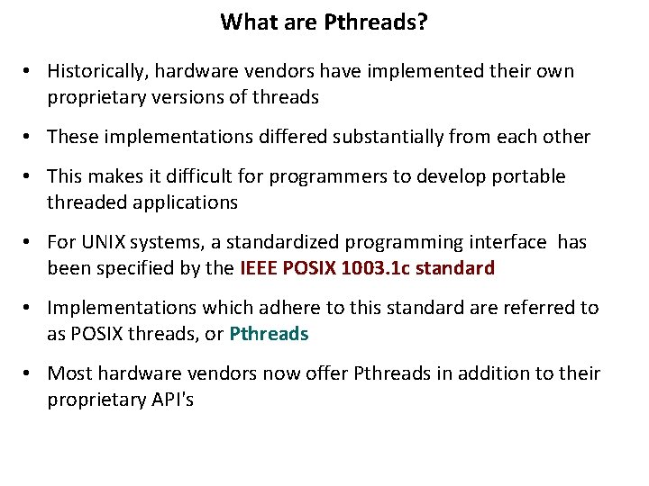 What are Pthreads? • Historically, hardware vendors have implemented their own proprietary versions of