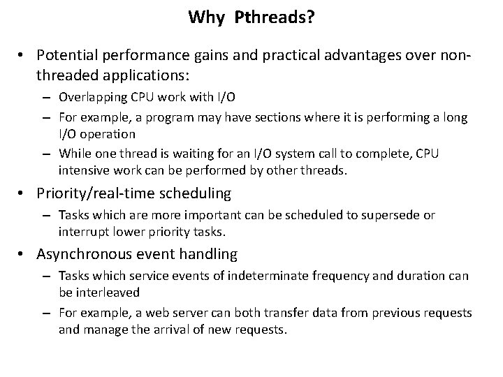 Why Pthreads? • Potential performance gains and practical advantages over nonthreaded applications: – Overlapping