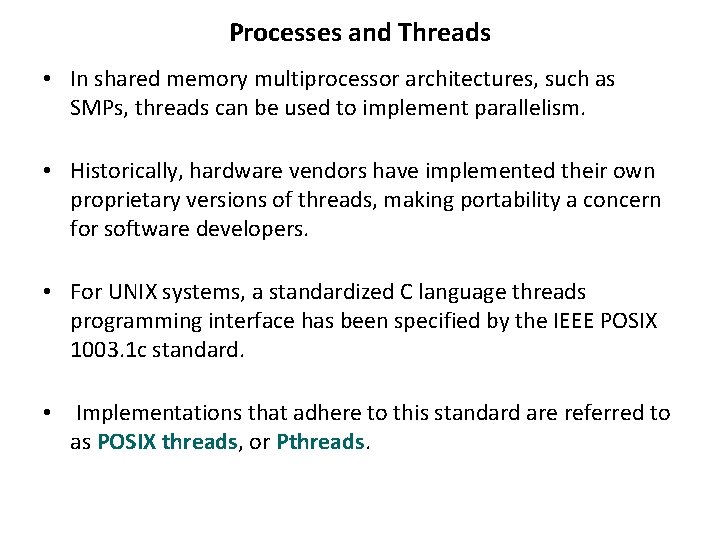 Processes and Threads • In shared memory multiprocessor architectures, such as SMPs, threads can