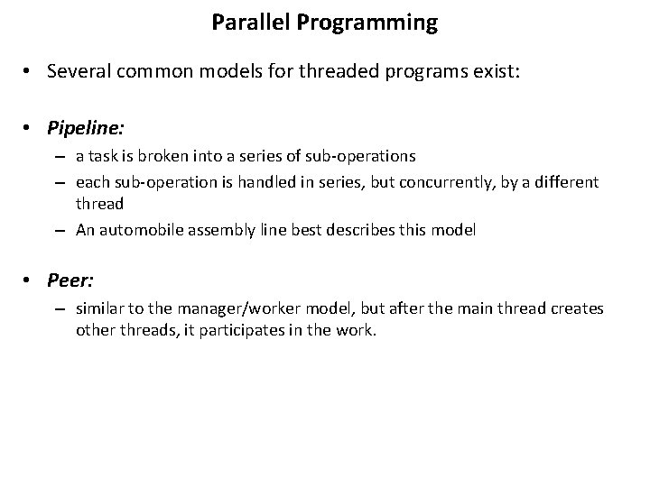 Parallel Programming • Several common models for threaded programs exist: • Pipeline: – a