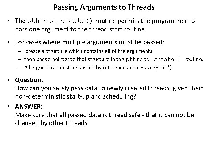 Passing Arguments to Threads • The pthread_create() routine permits the programmer to pass one