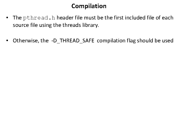 Compilation • The pthread. h header file must be the first included file of