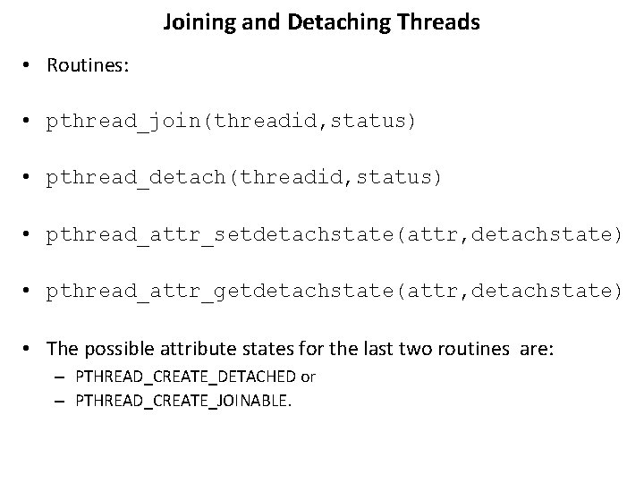 Joining and Detaching Threads • Routines: • pthread_join(threadid, status) • pthread_detach(threadid, status) • pthread_attr_setdetachstate(attr,