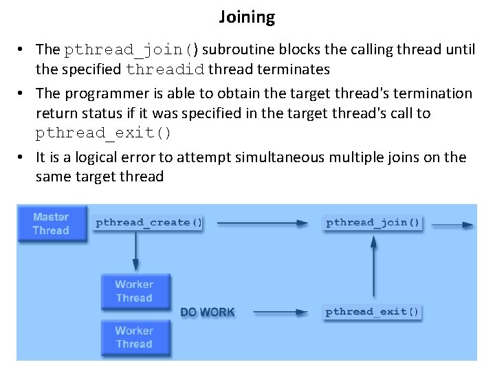 Joining • The pthread_join() subroutine blocks the calling thread until the specified threadid thread