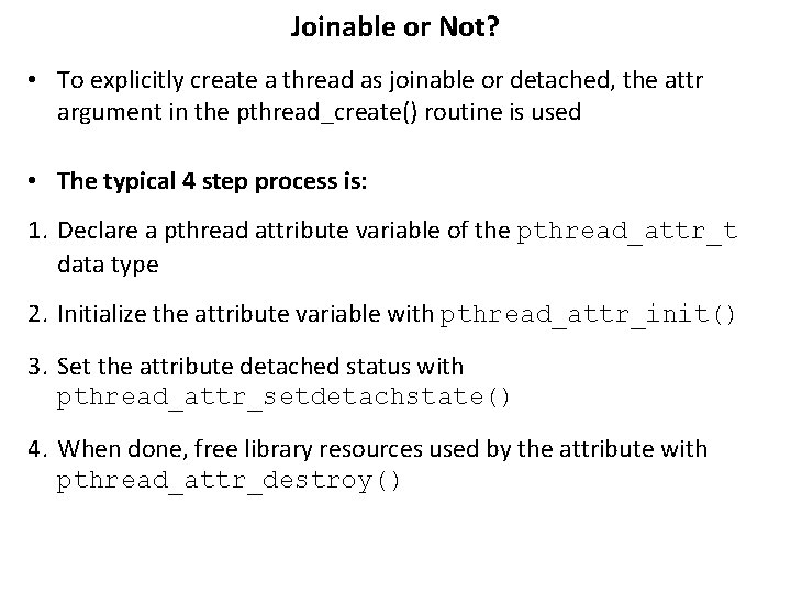 Joinable or Not? • To explicitly create a thread as joinable or detached, the