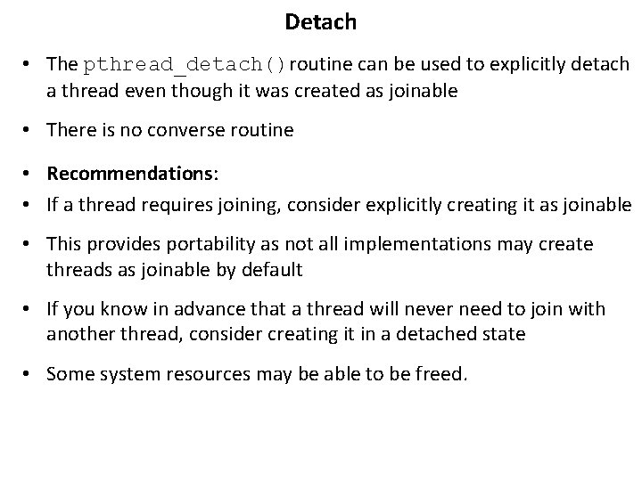 Detach • The pthread_detach()routine can be used to explicitly detach a thread even though