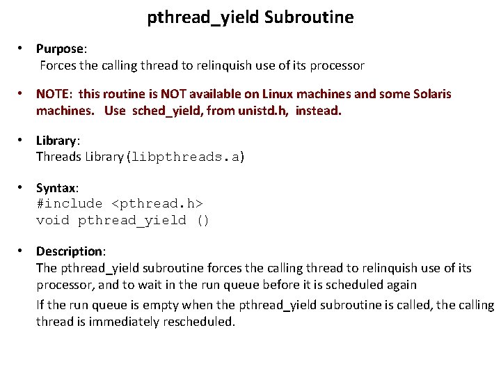 pthread_yield Subroutine • Purpose: Forces the calling thread to relinquish use of its processor