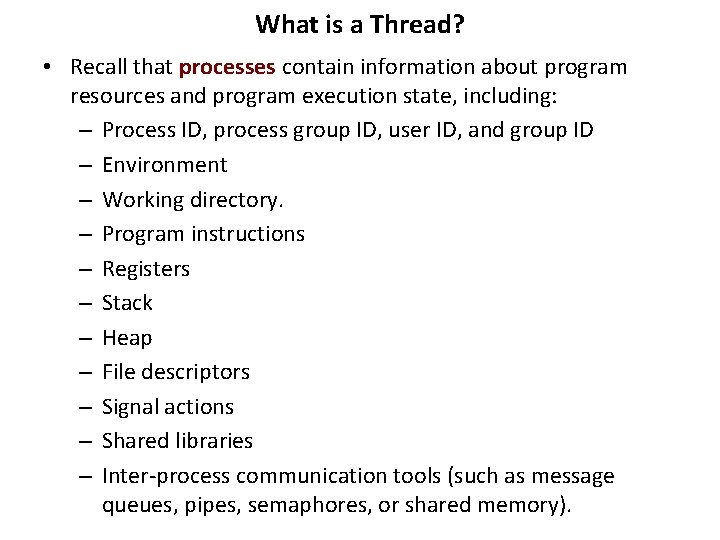 What is a Thread? • Recall that processes contain information about program resources and