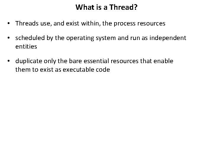 What is a Thread? • Threads use, and exist within, the process resources •