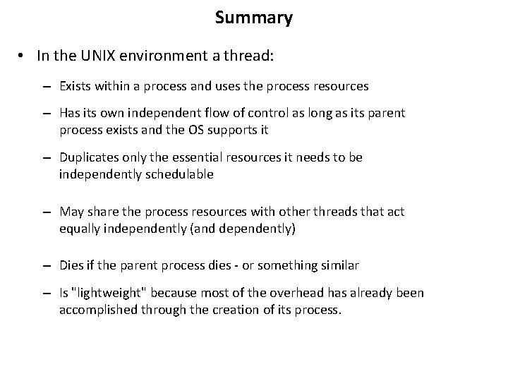 Summary • In the UNIX environment a thread: – Exists within a process and