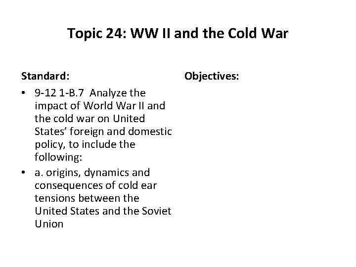 Topic 24: WW II and the Cold War Standard: • 9 -12 1 -B.
