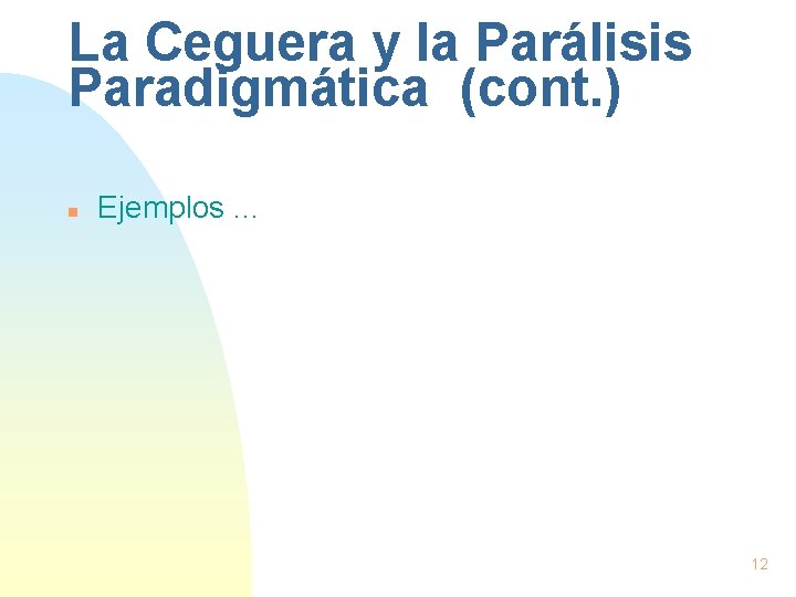 La Ceguera y la Parálisis Paradigmática (cont. ) n Ejemplos. . . 12 