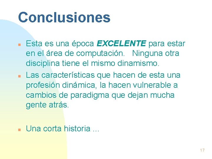 Conclusiones n n n Esta es una época EXCELENTE para estar en el área