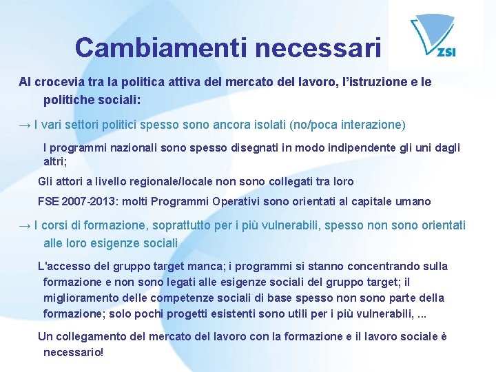 Cambiamenti necessari Al crocevia tra la politica attiva del mercato del lavoro, l’istruzione e