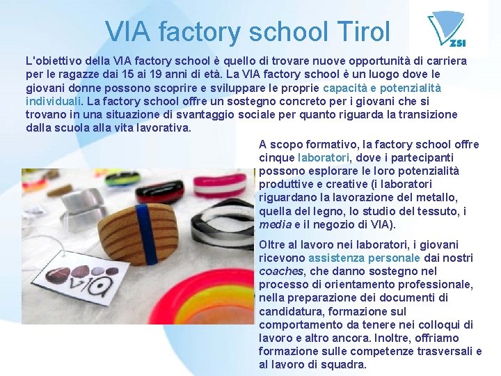 VIA factory school Tirol L'obiettivo della VIA factory school è quello di trovare nuove