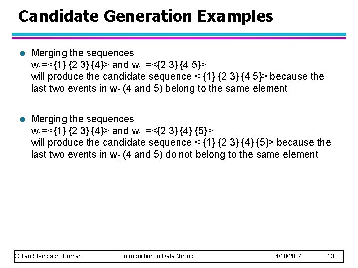 Candidate Generation Examples l Merging the sequences w 1=<{1} {2 3} {4}> and w