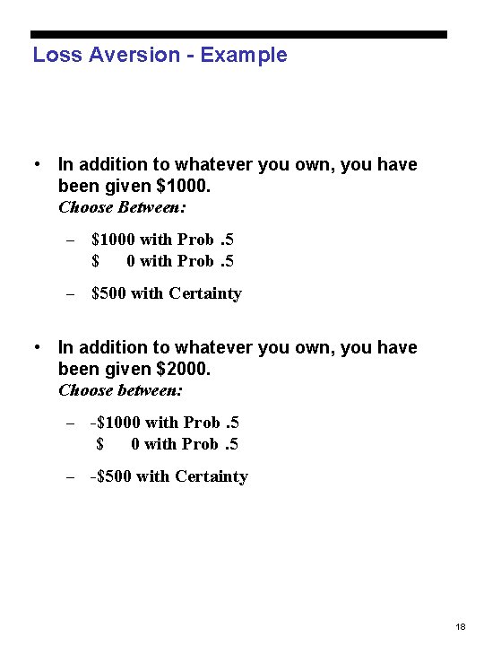 Loss Aversion - Example • In addition to whatever you own, you have been