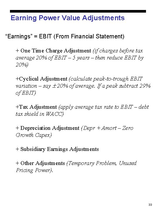 Earning Power Value Adjustments “Earnings” = EBIT (From Financial Statement) + One Time Charge