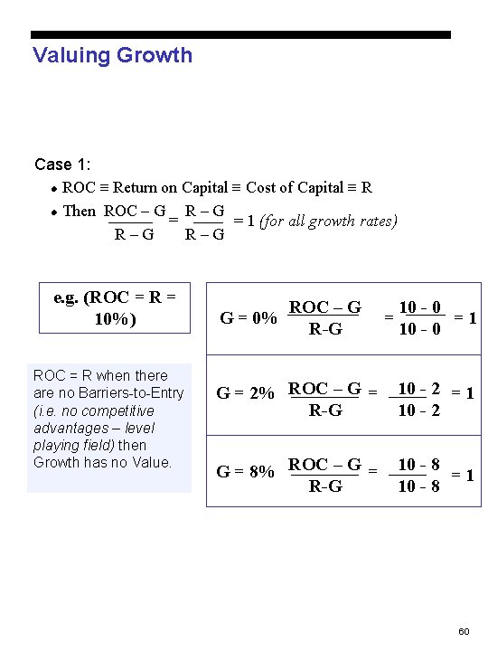 Valuing Growth Case 1: l ROC Return on Capital Cost of Capital R l