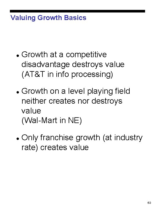 Valuing Growth Basics l l l Growth at a competitive disadvantage destroys value (AT&T