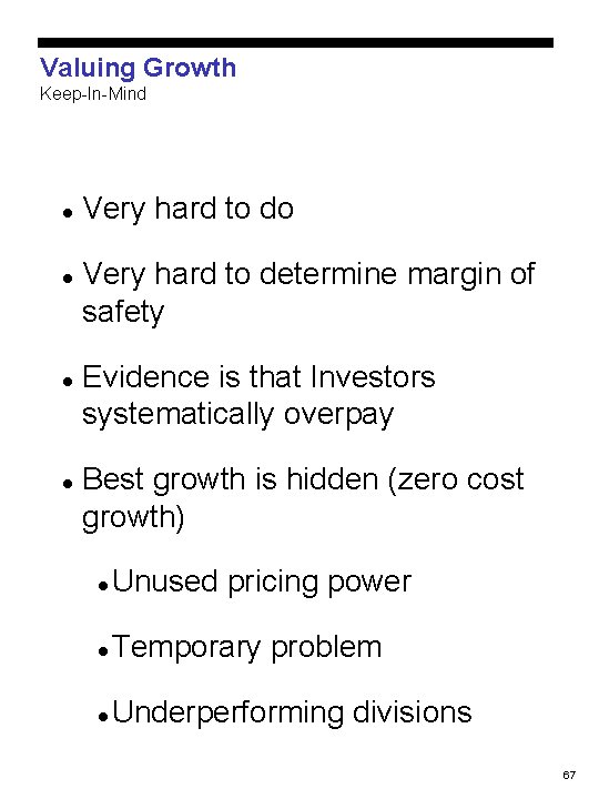 Valuing Growth Keep-In-Mind l l Very hard to do Very hard to determine margin