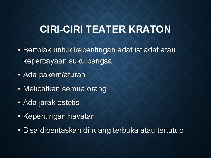 CIRI-CIRI TEATER KRATON • Bertolak untuk kepentingan adat istiadat atau kepercayaan suku bangsa •