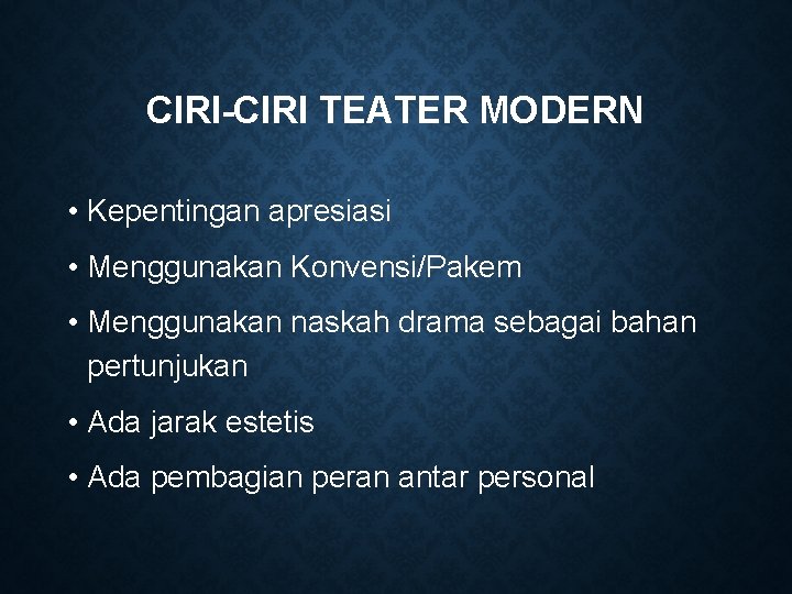 CIRI-CIRI TEATER MODERN • Kepentingan apresiasi • Menggunakan Konvensi/Pakem • Menggunakan naskah drama sebagai