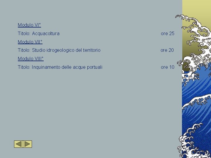 Modulo VI° Titolo: Acquacoltura ore 25 Modulo VII° Titolo: Studio idrogeologico del territorio ore