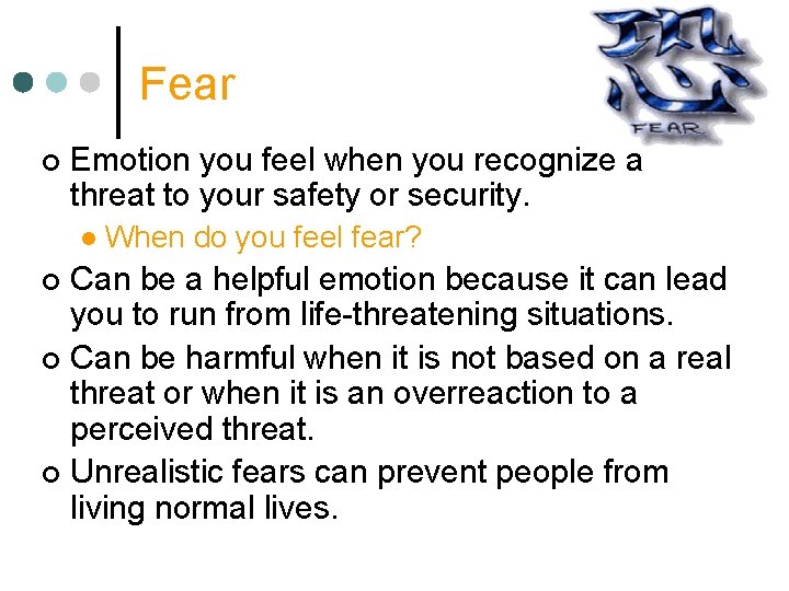 Fear ¢ Emotion you feel when you recognize a threat to your safety or Fear ¢ Emotion you feel when you recognize a threat to your safety or