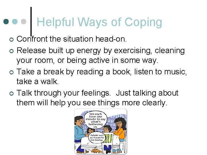 Helpful Ways of Coping ¢ ¢ Confront the situation head-on. Release built up energy Helpful Ways of Coping ¢ ¢ Confront the situation head-on. Release built up energy