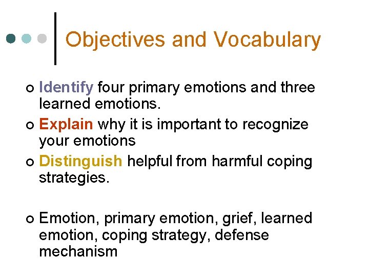 Objectives and Vocabulary Identify four primary emotions and three learned emotions. ¢ Explain why Objectives and Vocabulary Identify four primary emotions and three learned emotions. ¢ Explain why