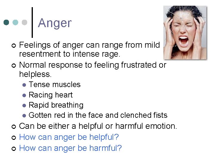Anger ¢ ¢ Feelings of anger can range from mild resentment to intense rage. Anger ¢ ¢ Feelings of anger can range from mild resentment to intense rage.