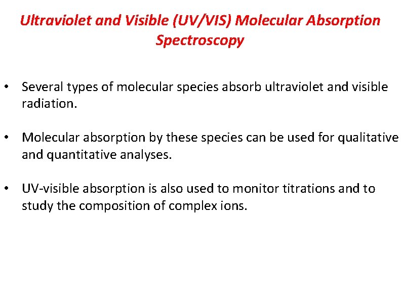 Ultraviolet and Visible (UV/VIS) Molecular Absorption Spectroscopy • Several types of molecular species absorb