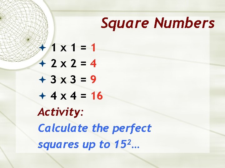 Square Numbers 1 x 1=1 2 x 2=4 3 x 3=9 4 x 4