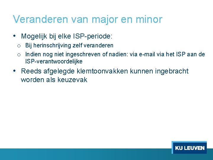 Veranderen van major en minor • Mogelijk bij elke ISP periode: o Bij herinschrijving
