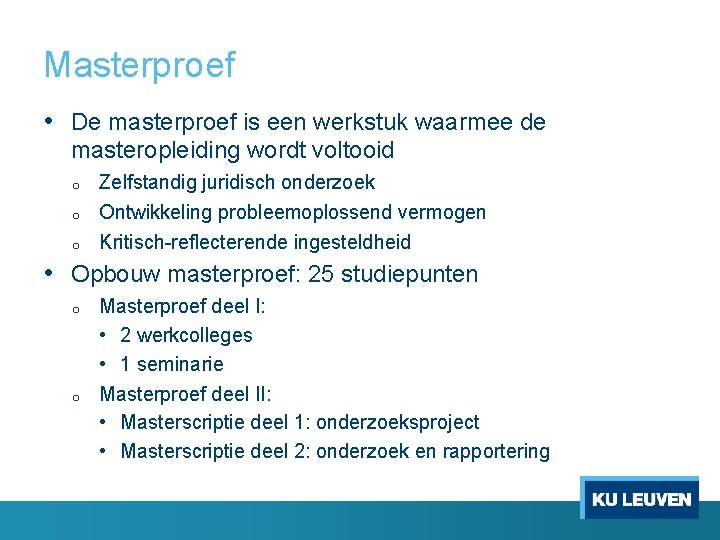 Masterproef • De masterproef is een werkstuk waarmee de masteropleiding wordt voltooid o o