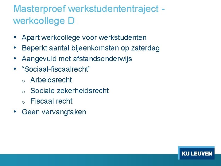 Masterproef werkstudententraject werkcollege D • • Apart werkcollege voor werkstudenten Beperkt aantal bijeenkomsten op