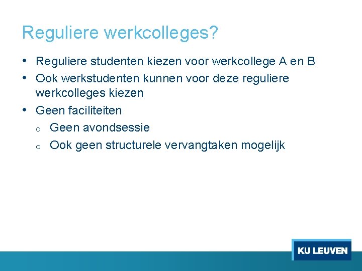 Reguliere werkcolleges? • Reguliere studenten kiezen voor werkcollege A en B • Ook werkstudenten
