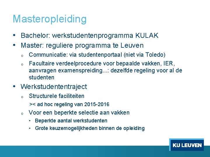 Masteropleiding • Bachelor: werkstudentenprogramma KULAK • Master: reguliere programma te Leuven o o Communicatie:
